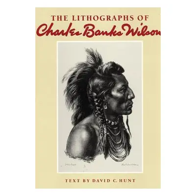 "The Lithographs of Charles Banks Wilson" - "" ("Hunt David C.")(Pevná vazba)