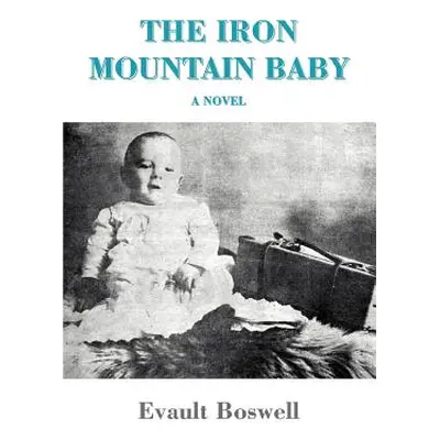 "The Iron Mountain Baby" - "" ("Boswell Evault")(Paperback)