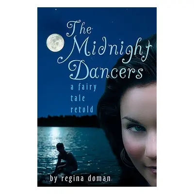 "The Midnight Dancers: A Fairy Tale Retold" - "" ("Doman Regina")(Paperback)