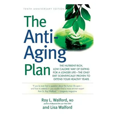 "The Anti-Aging Plan: The Nutrient-Rich, Low-Calorie Way of Eating for a Longer Life--The Only D