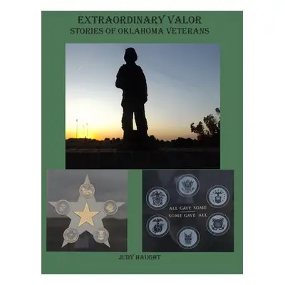 "Extraordinary Valor Stories of Oklahoma Veterans" - "" ("Haught Judy")(Pevná vazba)