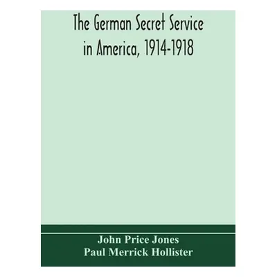 "The German secret service in America, 1914-1918" - "" ("Price Jones John")(Paperback)