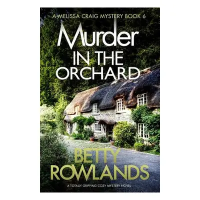 "Murder in the Orchard: A Totally Gripping Cozy Mystery Novel" - "" ("Rowlands Betty")(Paperback