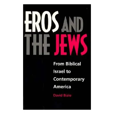 "Eros and the Jews: From Biblical Israel to Contemporary America" - "" ("Biale David")(Paperback