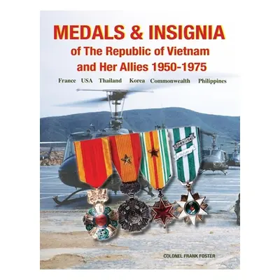 "Medals and Insignia of the Republic of Vietnam and Her Allies 1950-1975" - "" ("Foster Col Fran