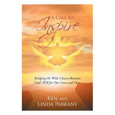 "A Call to Inspire: Bridging the Wide Chasm Between God's Will for Our Lives and Ours" - "" ("Pa