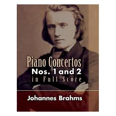 "Piano Concertos: Nos. 1 and 2 in Full Score" - "" ("Brahms Johannes")(Paperback)