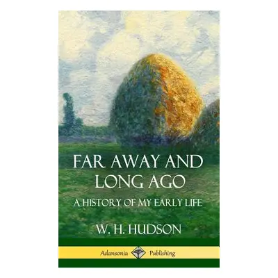 "Far Away and Long Ago: A History of My Early Life (Hardcover)" - "" ("Hudson W. H.")(Pevná vazb