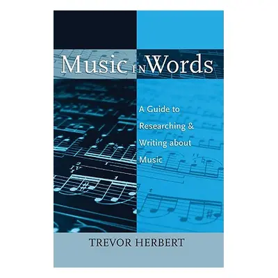 "Music in Words: A Guide to Researching and Writing about Music" - "" ("Herbert Trevor")(Paperba