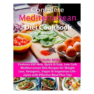 "Complete Mediterranean Diet Cookbook: Features 650 New, Quick & Easy, Low Carb Mediterranean Di