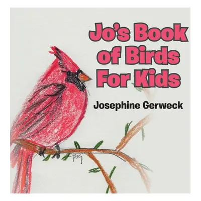 "Jo's Book of Birds For Kids" - "" ("Gerweck Josephine")(Paperback)