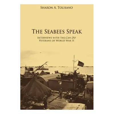 "The Seabees Speak: Interviews with the Can Do Veterans of World War II" - "" ("Tolisano Sharon 