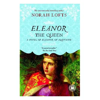 "Eleanor the Queen: A Novel of Eleanor of Aquitaine" - "" ("Lofts Norah")(Paperback)