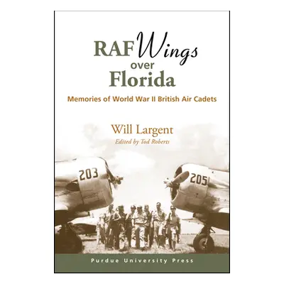 "RAF Wings over Florida: Memories of World War II British Air Cadets" - "" ("Largent Will")(Pape