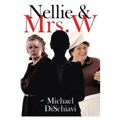 "Nellie and Mrs. W" - "" ("Dischiavi Michael")(Paperback)