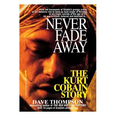 "Never Fade Away: The Kurt Cobain Story" - "" ("Thompson Dave")(Paperback)