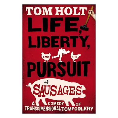 "Life, Liberty, and the Pursuit of Sausages" - "" ("Holt Tom")(Paperback)