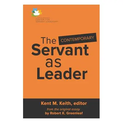 "The Contemporary Servant as Leader" - "" ("Keith Kent M.")(Paperback)