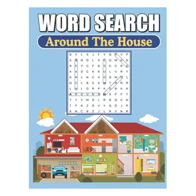 "Word Search Around The House: Large Print Word Find Puzzles" - "" ("Publishing Greater Heights"