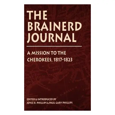 "Brainerd Journal: A Mission to the Cherokees, 1817-1823" - "" ("Phillips Joyce B.")(Pevná vazba