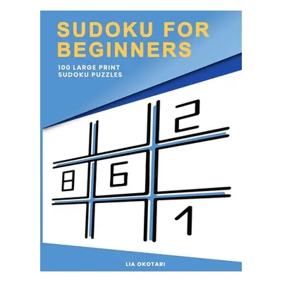 "Sudoku for Beginners: 100 Large Print Sudoku Puzzles for Adults with 3 Different Difficulty Lev