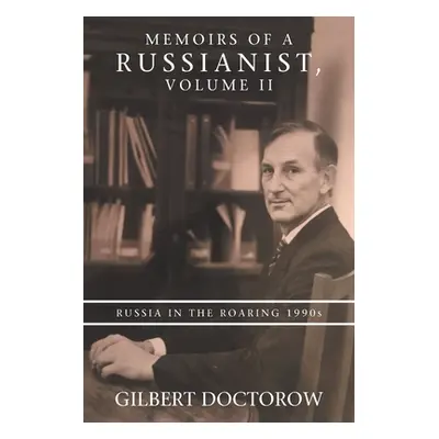 "Memoirs of a Russianist, Volume Ii: Russia in the Roaring 1990S" - "" ("Doctorow Gilbert")(Pape