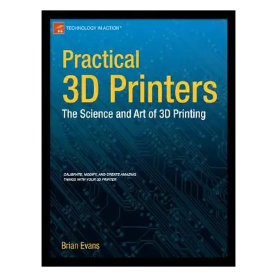 "Practical 3D Printers: The Science and Art of 3D Printing" - "" ("Evans Brian")(Paperback)