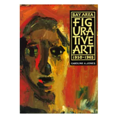 "Bay Area Figurative Art: 1950-1965" - "" ("Jones Caroline A.")(Paperback)