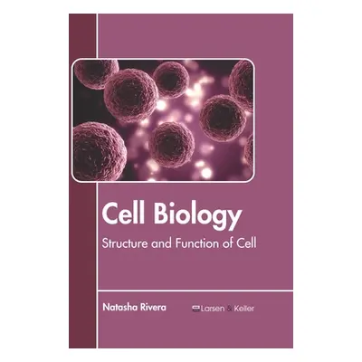 "Cell Biology: Structure and Function of Cell" - "" ("Rivera Natasha")(Pevná vazba)