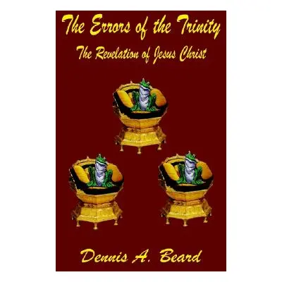 "The Errors of the Trinity: The Revelation of Jesus Christ" - "" ("Beard Dennis A.")(Paperback)