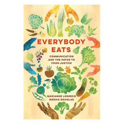 "Everybody Eats, 3: Communication and the Paths to Food Justice" - "" ("Legreco Marianne")(Paper