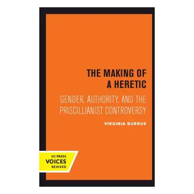 "The Making of a Heretic, 24: Gender, Authority, and the Priscillianist Controversy" - "" ("Burr