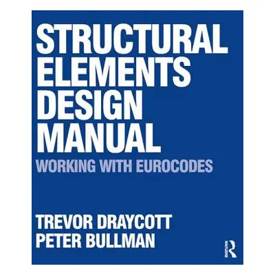 "Structural Elements Design Manual: Working with Eurocodes" - "" ("Draycott Trevor")(Paperback)