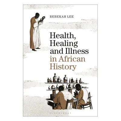 "Health, Healing and Illness in African History" - "" ("Lee Rebekah")(Pevná vazba)