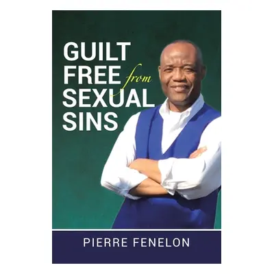 "Guilt Free from Sexual Sins" - "" ("Fenelon Pierre")(Paperback)