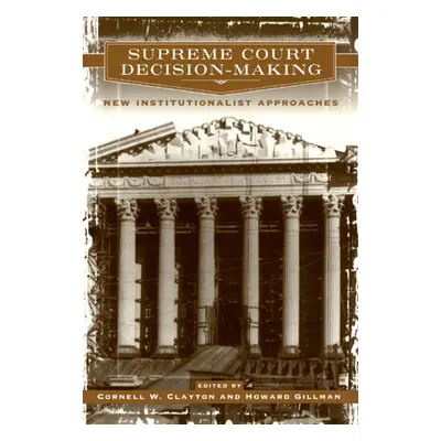 "Supreme Court Decision-Making: New Institutionalist Approaches" - "" ("Clayton Cornell W.")(Pap