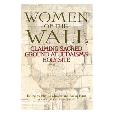 "Women of the Wall: Claiming Sacred Ground at Judaism's Holy Site" - "" ("Chesler Phyllis")(Pape