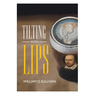 "Tilting with Lips" - "" ("Sullivan William D.")(Pevná vazba)