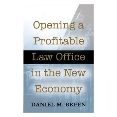 "Opening a Profitable Law Office in the New Economy" - "" ("Breen Daniel M.")(Paperback)