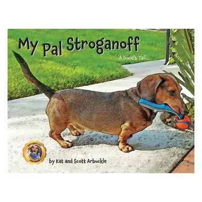 "My Pal Stroganoff: A Doxie's Tail" - "" ("Arbuckle Kat")(Paperback)