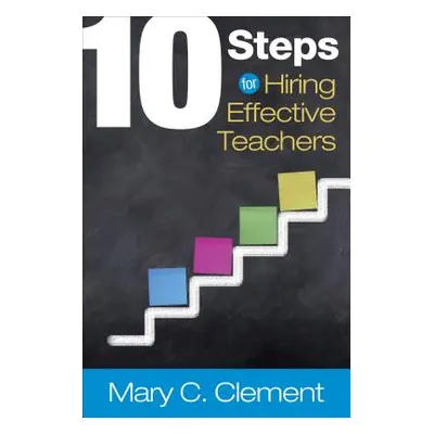 "10 Steps for Hiring Effective Teachers" - "" ("Clement Mary C.")(Paperback)