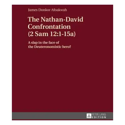 "The Nathan-David Confrontation (2 Sam 12:1-15a): A Slap in the Face of the Deuteronomistic Hero