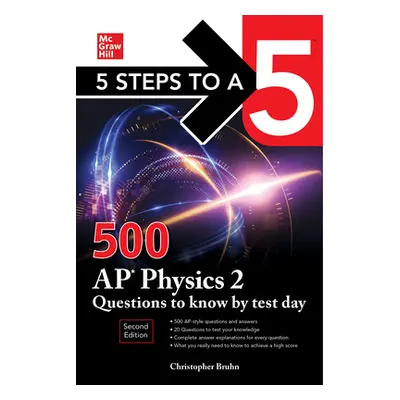 "5 Steps to a 5: 500 AP Physics 2 Questions to Know by Test Day, Second Edition" - "" ("Bruhn Ch