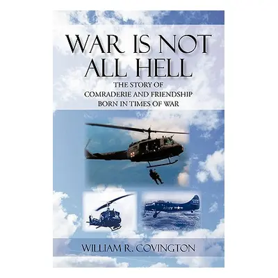 "War Is Not All Hell: The Story of Comraderie and Friendship Born in Times of War" - "" ("Coving