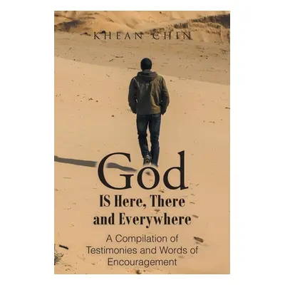 "God Is Here, There and Everywhere: A Compilation of Testimonies and Words of Encouragement" - "