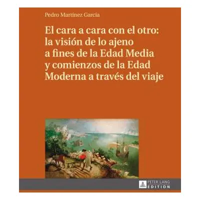 "El Cara a Cara Con El Otro: La Visin de Lo Ajeno a Fines de la Edad Media Y Comienzos de la Eda