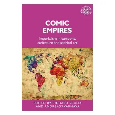 "Comic Empires: Imperialism in Cartoons, Caricature, and Satirical Art" - "" ("Scully Richard")(