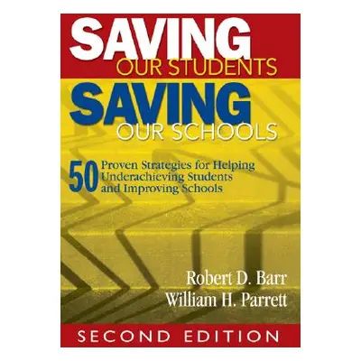 "Saving Our Students, Saving Our Schools: 50 Proven Strategies for Helping Underachieving Studen