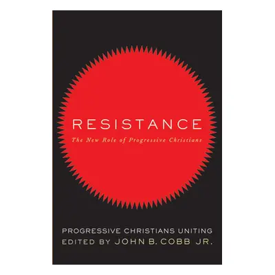 "Resistance: The New Role of Progressive Christians: Progressive Christians Uniting" - "" ("Cobb