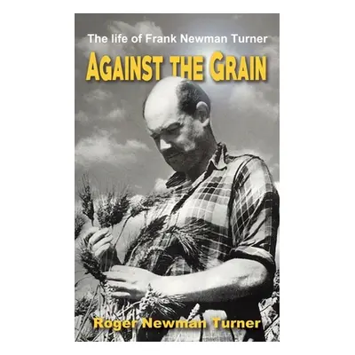 "Against the Grain" - "" ("Turner Roger Newman")(Paperback)